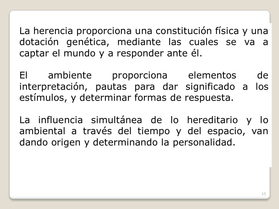 La herencia proporciona una constitución física y una dotación genética, mediante las cuales se va a captar el mundo y a responder ante él.