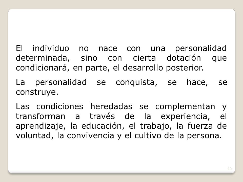 El individuo no nace con una personalidad determinada, sino con cierta dotación que condicionará, en parte, el desarrollo posterior.