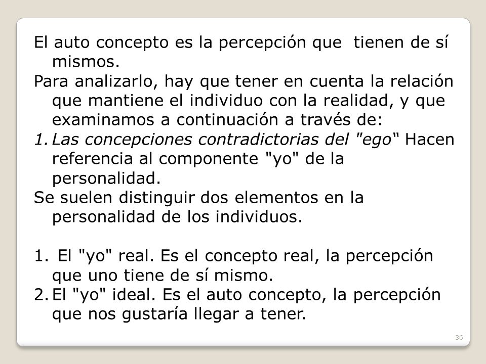 El auto concepto es la percepción que tienen de sí mismos.