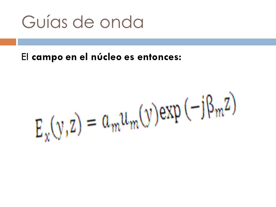 Guías de onda El campo en el núcleo es entonces: