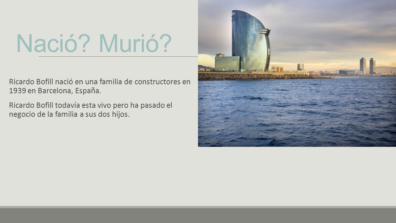 Nació Murió Ricardo Bofill nació en una familia de constructores en 1939 en Barcelona, España.