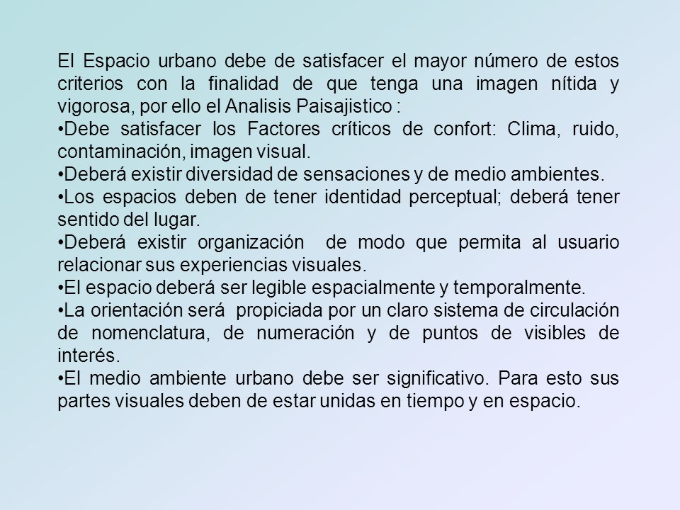 El Espacio urbano debe de satisfacer el mayor número de estos criterios con la finalidad de que tenga una imagen nítida y vigorosa, por ello el Analisis Paisajistico :