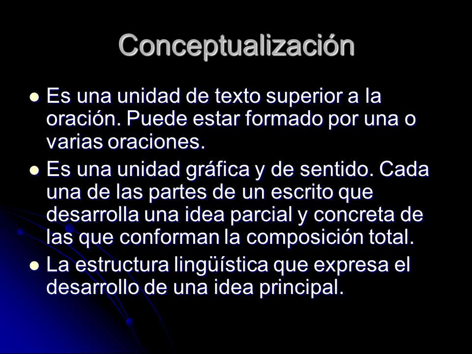 Conceptualización Es una unidad de texto superior a la oración. Puede estar formado por una o varias oraciones.