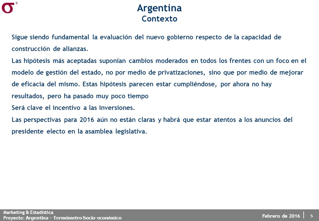 Argentina Contexto. Sigue siendo fundamental la evaluación del nuevo gobierno respecto de la capacidad de construcción de alianzas.