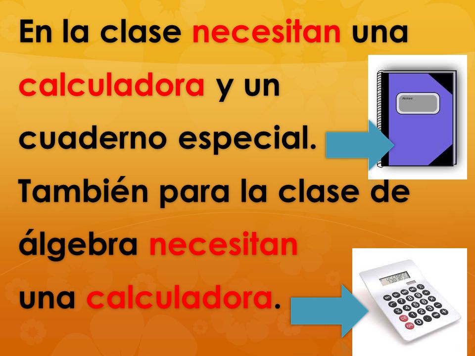 En la clase necesitan una calculadora y un cuaderno especial