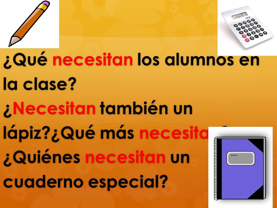 ¿Qué necesitan los alumnos en la clase. ¿Necesitan también un lápiz