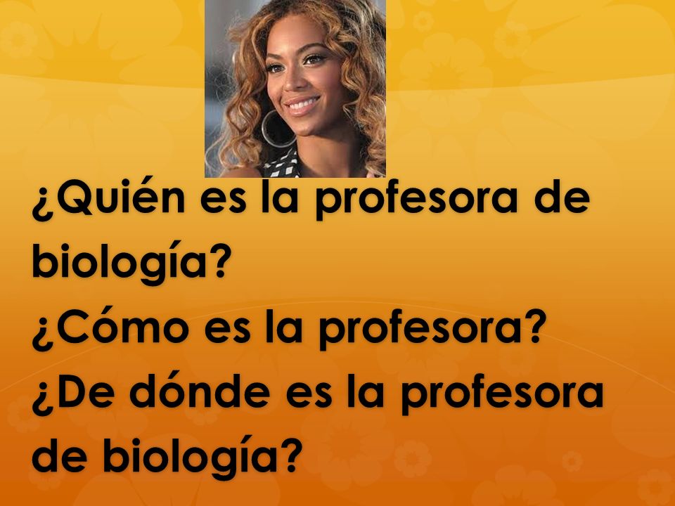 ¿Quién es la profesora de biología. ¿Cómo es la profesora