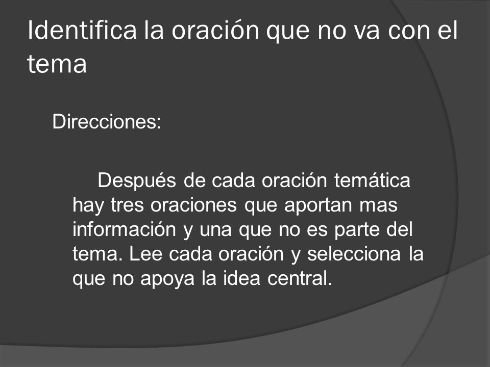 Identifica la oración que no va con el tema