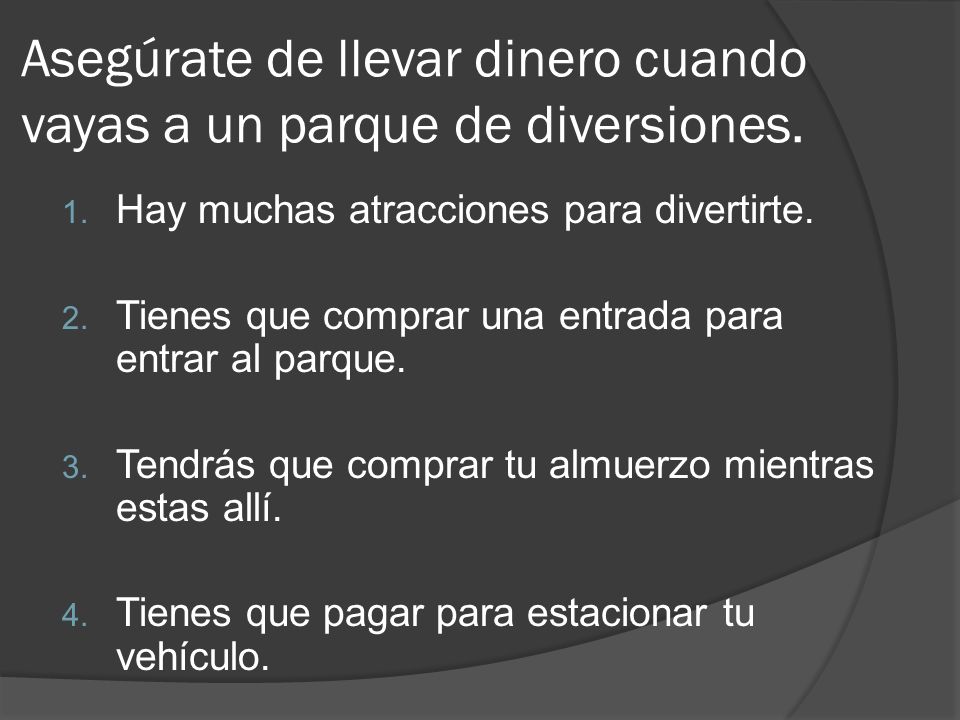 Asegúrate de llevar dinero cuando vayas a un parque de diversiones.