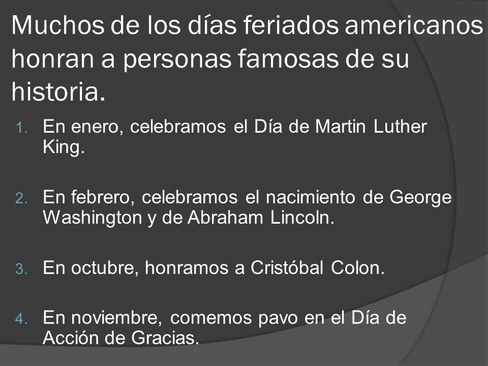 Muchos de los días feriados americanos honran a personas famosas de su historia.