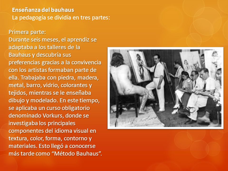 Enseñanza del bauhaus La pedagogía se dividía en tres partes: Primera parte: