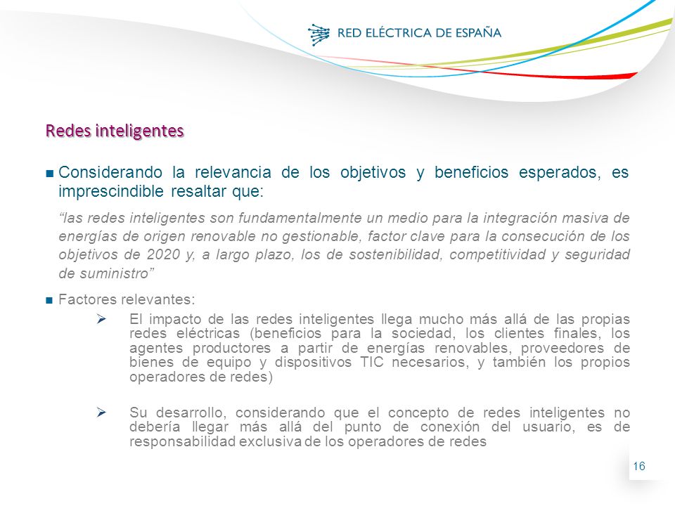 Redes inteligentes Considerando la relevancia de los objetivos y beneficios esperados, es imprescindible resaltar que: