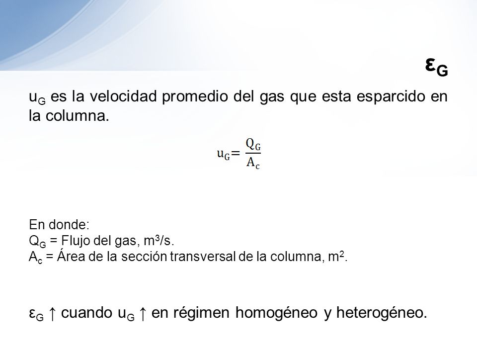 εG uG es la velocidad promedio del gas que esta esparcido en la columna. En donde: QG = Flujo del gas, m3/s.