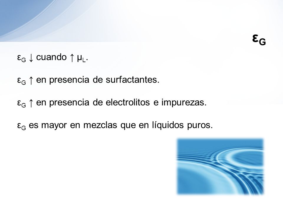 εG εG ↓ cuando ↑ μL. εG ↑ en presencia de surfactantes.
