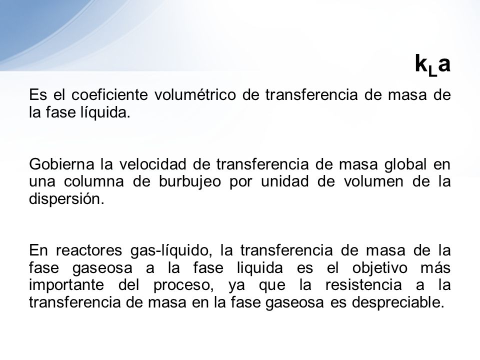 kLa Es el coeficiente volumétrico de transferencia de masa de la fase líquida.