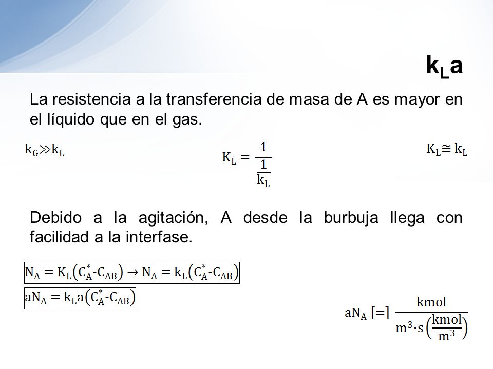 kLa La resistencia a la transferencia de masa de A es mayor en el líquido que en el gas.