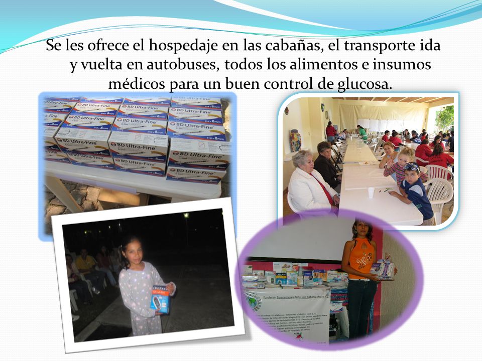 Se les ofrece el hospedaje en las cabañas, el transporte ida y vuelta en autobuses, todos los alimentos e insumos médicos para un buen control de glucosa.