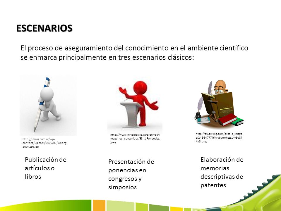ESCENARIOS El proceso de aseguramiento del conocimiento en el ambiente científico se enmarca principalmente en tres escenarios clásicos: