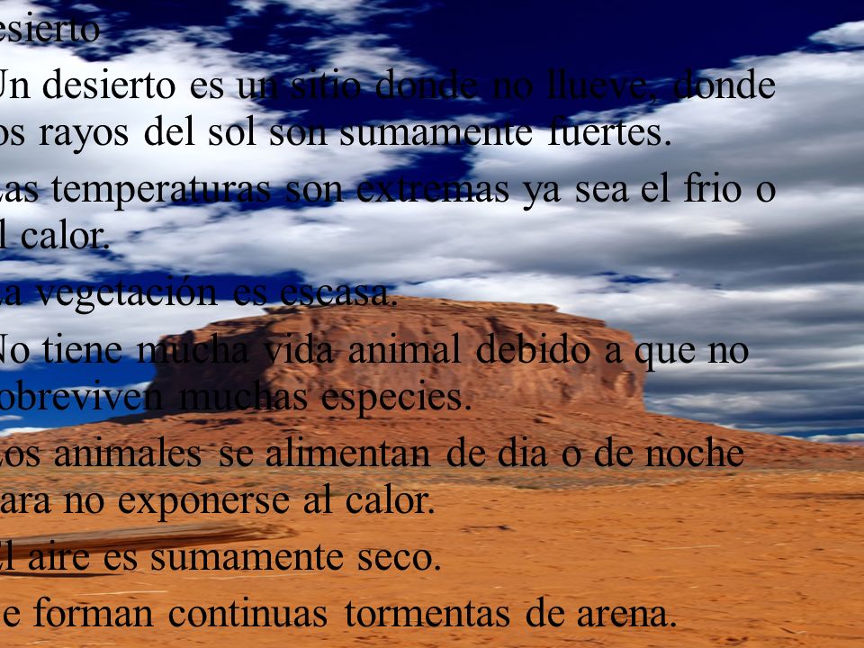 Desierto Un desierto es un sitio donde no llueve, donde los rayos del sol son sumamente fuertes.