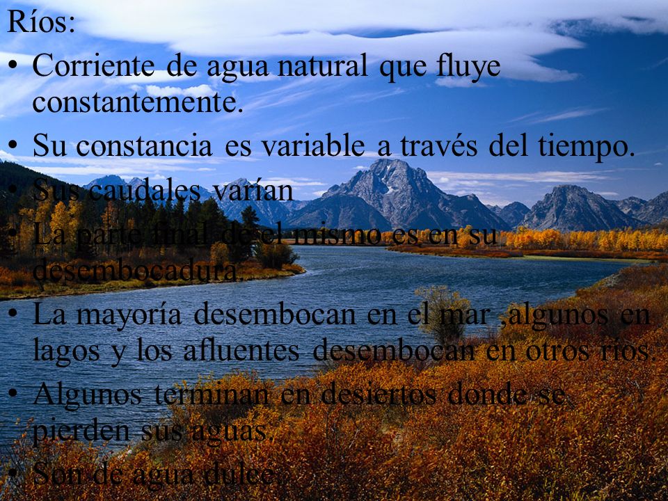 Ríos: Corriente de agua natural que fluye constantemente. Su constancia es variable a través del tiempo.