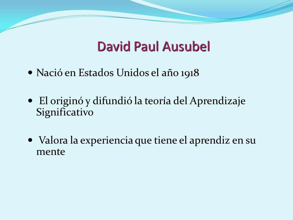 David Paul Ausubel Nació en Estados Unidos el año 1918