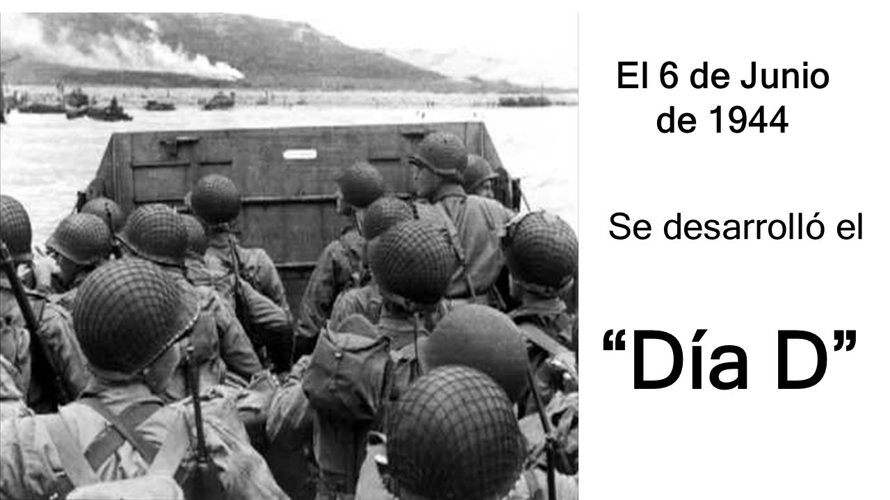 El 6 de Junio de 1944 Se desarrolló el Día D