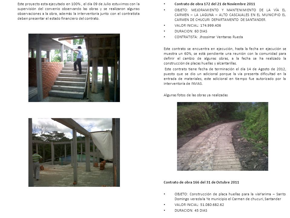 Este proyecto esta ejecutado en 100% , el día 09 de Julio estuvimos con la supervisión del convenio observando las obras y se realizaron algunas observaciones a la obra, además la interventoría junto con el contratista deben presentar el estado financiero del contrato.