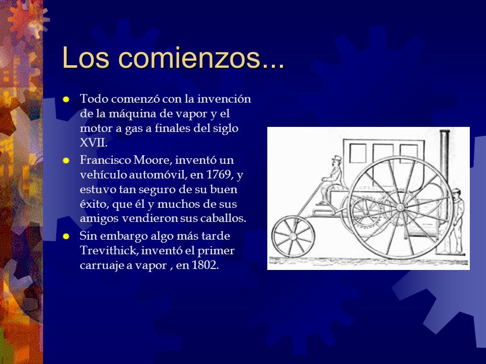 Los comienzos... Todo comenzó con la invención de la máquina de vapor y el motor a gas a finales del siglo XVII.