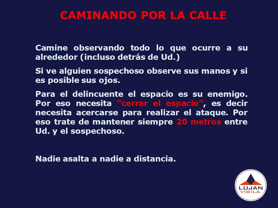 CAMINANDO POR LA CALLE Camine observando todo lo que ocurre a su alrededor (incluso detrás de Ud.)