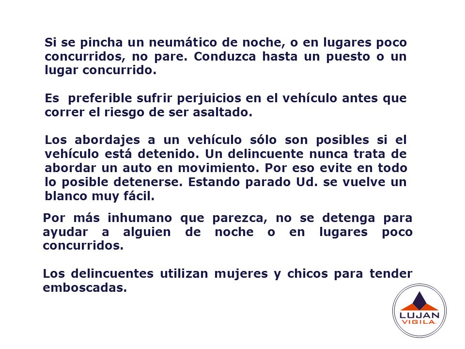 Si se pincha un neumático de noche, o en lugares poco concurridos, no pare. Conduzca hasta un puesto o un lugar concurrido.