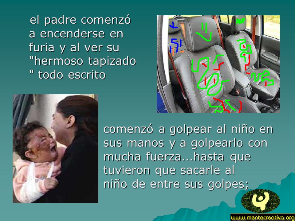 el padre comenzó a encenderse en furia y al ver su hermoso tapizado todo escrito