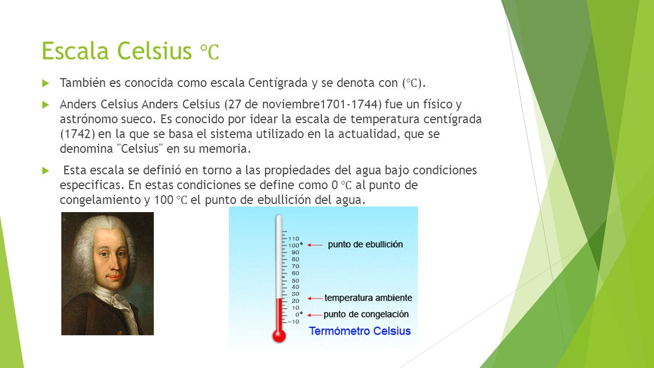 Escala Celsius ℃ También es conocida como escala Centígrada y se denota con (℃).