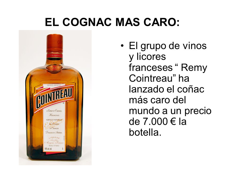 EL COGNAC MAS CARO: El grupo de vinos y licores franceses Remy Cointreau ha lanzado el coñac más caro del mundo a un precio de € la botella.