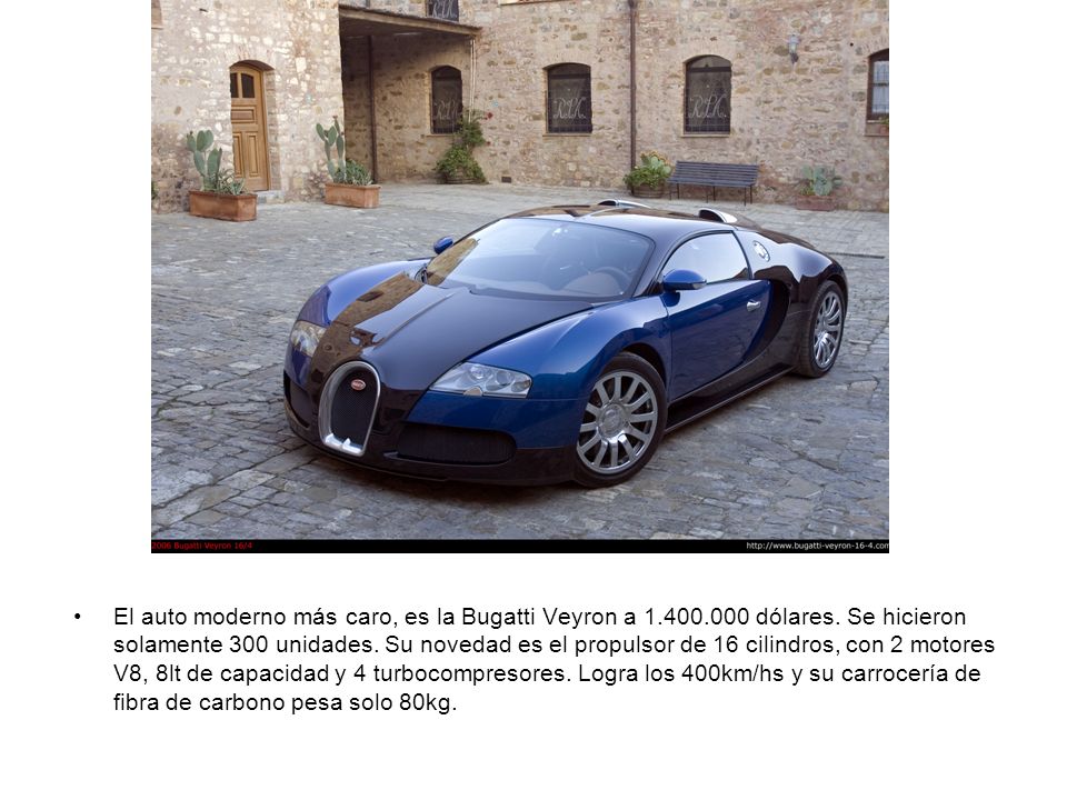 El auto moderno más caro, es la Bugatti Veyron a dólares