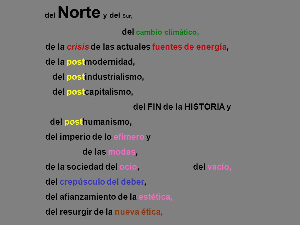 de la crisis de las actuales fuentes de energía, de la postmodernidad,