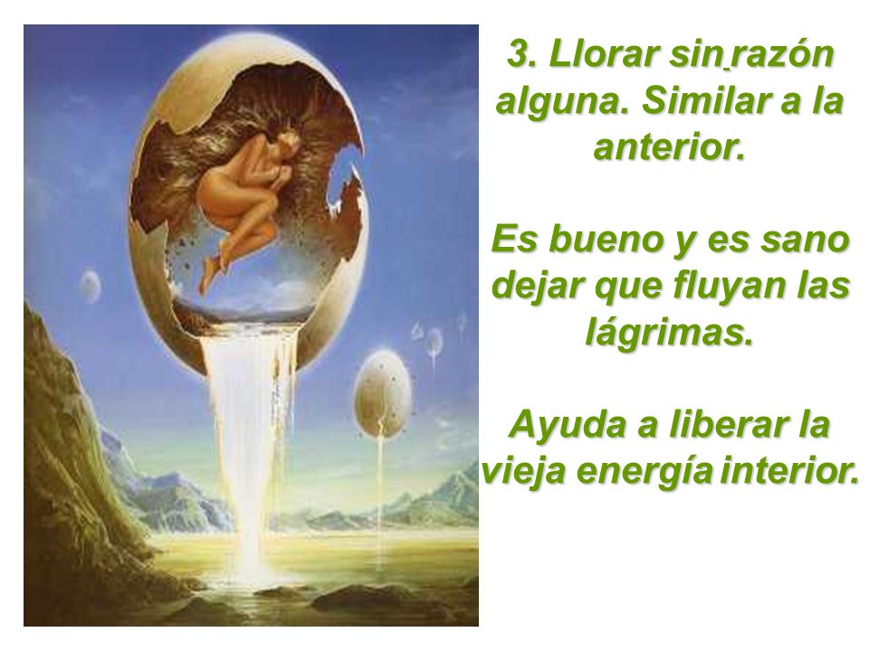 3. Llorar sin razón alguna. Similar a la anterior.