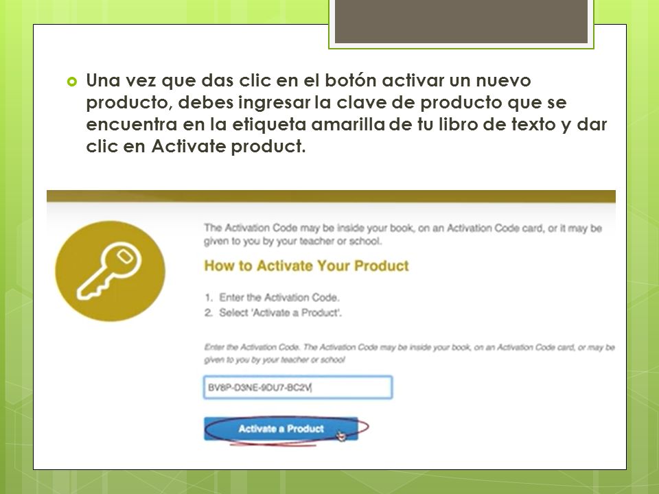 Una vez que das clic en el botón activar un nuevo producto, debes ingresar la clave de producto que se encuentra en la etiqueta amarilla de tu libro de texto y dar clic en Activate product.