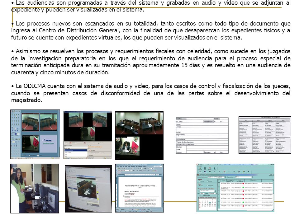 Las audiencias son programadas a través del sistema y grabadas en audio y video que se adjuntan al expediente y pueden ser visualizadas en el sistema.