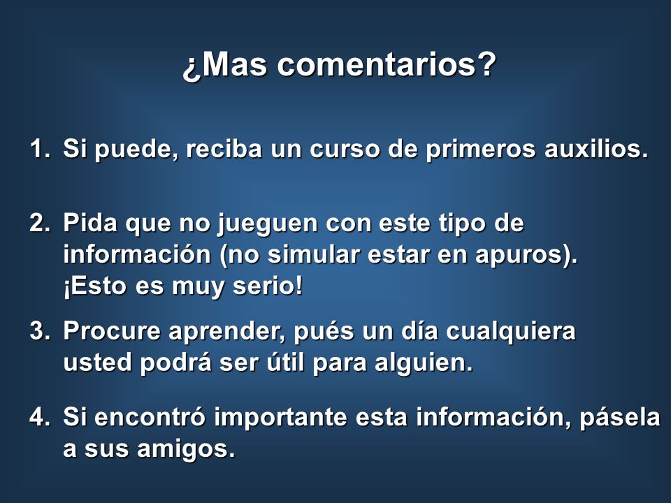 ¿Mas comentarios Si puede, reciba un curso de primeros auxilios.