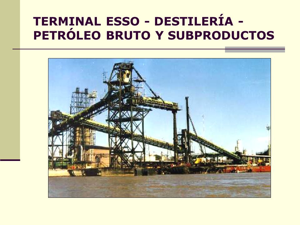 TERMINAL ESSO - DESTILERÍA -PETRÓLEO BRUTO Y SUBPRODUCTOS