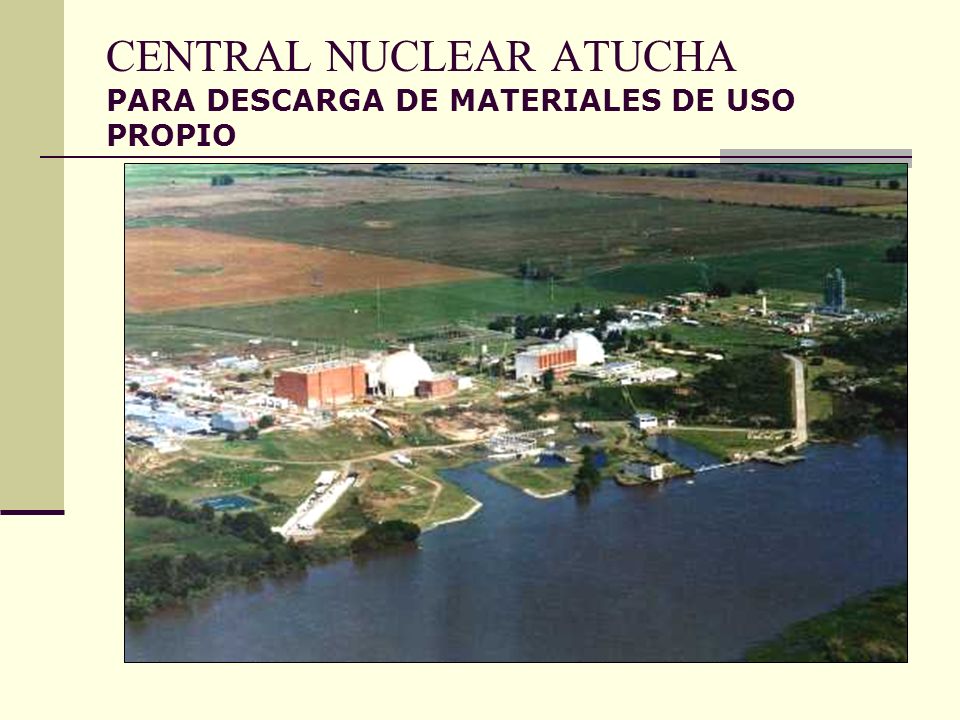 CENTRAL NUCLEAR ATUCHA PARA DESCARGA DE MATERIALES DE USO PROPIO
