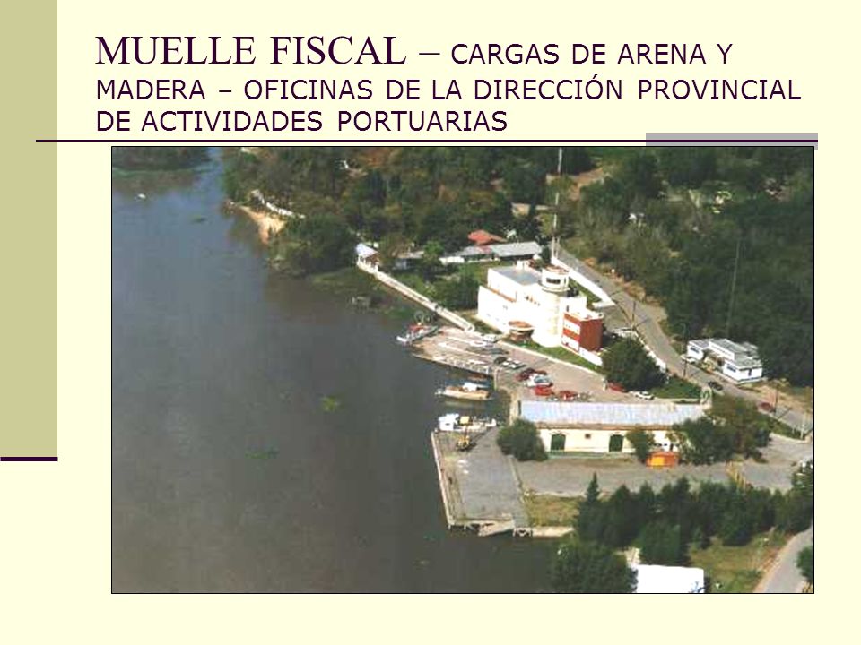 MUELLE FISCAL – CARGAS DE ARENA Y MADERA – OFICINAS DE LA DIRECCIÓN PROVINCIAL DE ACTIVIDADES PORTUARIAS