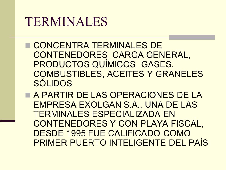TERMINALES CONCENTRA TERMINALES DE CONTENEDORES, CARGA GENERAL, PRODUCTOS QUÍMICOS, GASES, COMBUSTIBLES, ACEITES Y GRANELES SÓLIDOS.
