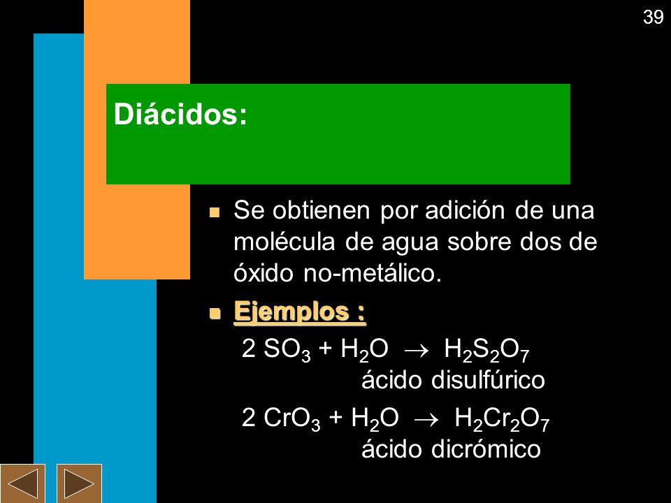 Diácidos: Se obtienen por adición de una molécula de agua sobre dos de óxido no-metálico. Ejemplos :