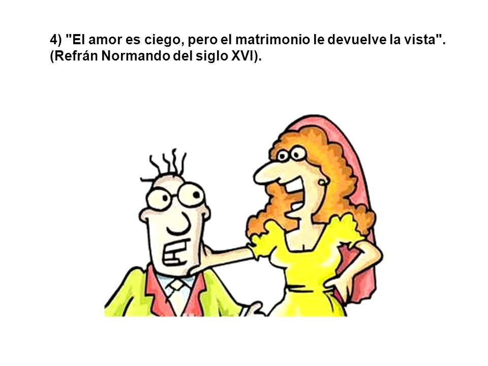 4) El amor es ciego, pero el matrimonio le devuelve la vista