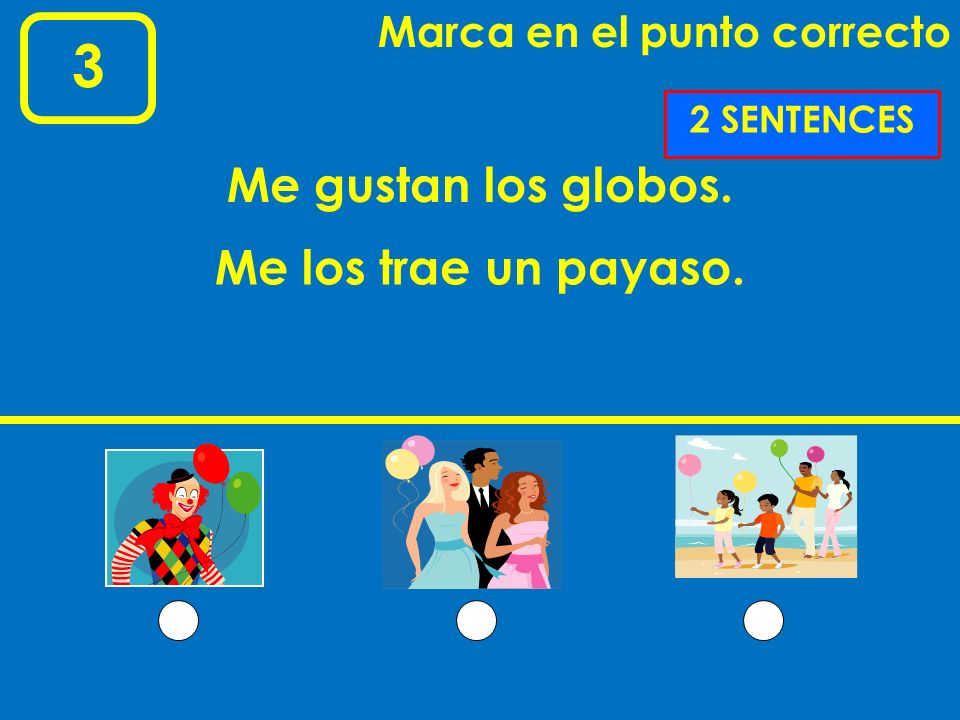 3 Me gustan los globos. Me los trae un payaso.