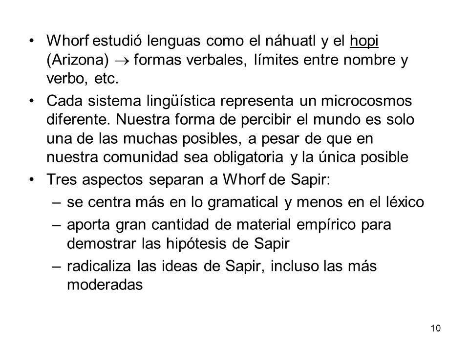 Whorf estudió lenguas como el náhuatl y el hopi (Arizona)  formas verbales, límites entre nombre y verbo, etc.