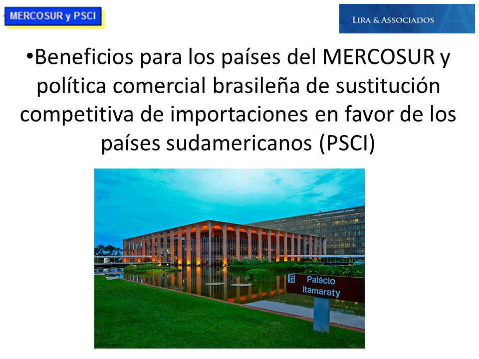 Beneficios para los países del MERCOSUR y política comercial brasileña de sustitución competitiva de importaciones en favor de los países sudamericanos (PSCI)