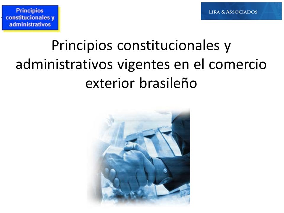 Principios constitucionales y administrativos vigentes en el comercio exterior brasileño