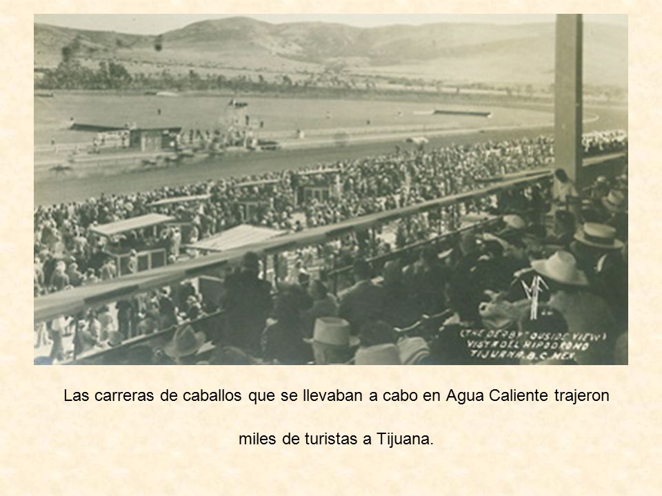 Las carreras de caballos que se llevaban a cabo en Agua Caliente trajeron miles de turistas a Tijuana.